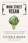 Image for Main Street vegan: everything you need to know to eat healthfully and live compassionately in the real world