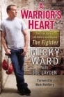 Image for A warrior&#39;s heart: the true story of life before and beyond the fighter