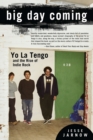 Image for Big Day Coming: Yo La Tengo and the Rise of Indie Rock
