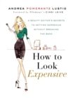 Image for How to Look Expensive: A Beauty Editor&#39;s Secrets to Getting Gorgeous without Breaking the Bank