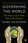 Image for Governing the world: the history of an idea, 1815 to the present