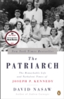 Image for The patriarch: the remarkable life and turbulent times of Joseph P. Kennedy