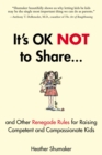 Image for It&#39;s ok not to share: and other renegade rules for raising competent and compassionate kids