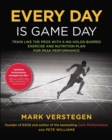 Image for Every Day Is Game Day: Train Like the Pros With a No-Holds-Barred Exercise and Nutrition Plan for Peak Performance