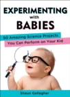 Image for Experimenting With Babies: 50 Amazing Science Projects You Can Perform on Your Kid