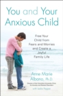 Image for You and your anxious child: free your child from fears and worries and create a joyful family life