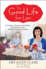 Image for The Good Life for Less: Giving Your Family Great Meals, Good Times, and a Happy Home on a Budget