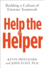 Image for Help the Helper: Building a Culture of Extreme Teamwork