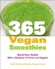 Image for 365 vegan smoothies: boost your health with a rainbow of fruits and veggies
