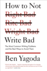 Image for How to Not Write Bad: The Most Common Writing Problems and the Best Ways to Avoid Them