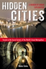 Image for Hidden Cities: Travels to the Secret Corners of the World&#39;s Great Metropolises : A Memoir of Urban Exploration