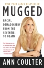 Image for Mugged: racial demagoguery from the seventies to Obama