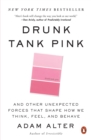 Image for Drunk tank pink: and other unexpected forces that shape how we think, feel, and behave