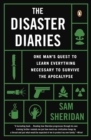 Image for Disaster Diaries: One Man&#39;s Quest to Learn Everything Necessary to Survive the Apocalypse