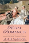 Image for Royal romances: titillating tales of passion and power in the palaces of Europe