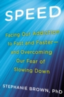 Image for Speed: facing our addiction to fast and faster - and overcoming our fear of slowing down