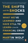 Image for The shifts and the shocks: what we&#39;ve learned - and still have to learn - from the financial crisis