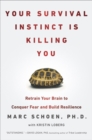 Image for Your Survival Instinct Is Killing You: Retrain Your Brain to Conquer Fear and Build Resilience