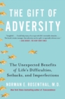 Image for The gift of adversity: the unexpected benefits of life&#39;s difficulties, setbacks, and imperfections