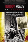 Image for Bloody roads to Germany: at Huertgen Forest and the Bulge : an American soldier&#39;s courageous story of World War II