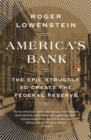 Image for America&#39;s bank: the epic struggle to create the Federal Reserve