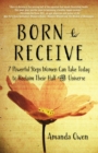 Image for Born to receive: seven powerful steps women can take today to reclaim their half of the universe