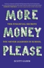 Image for More money, please: the financial secrets you never learned in school