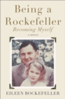 Image for Being a Rockefeller, becoming myself: a memoir