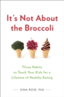 Image for It&#39;s not about the broccoli: three habits to teach your kids for a lifetime of healthy eating