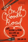 Image for On the noodle road: from Beijing to Rome, with love and pasta