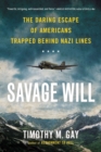 Image for Savage will: the daring escape of Americans trapped behind Nazi lines