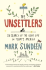 Image for Unsettlers: In Search of the Good Life in Today&#39;s America