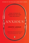 Image for Anxious: Using the Brain to Understand and Treat Fear and Anxiety