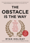Image for Obstacle Is the Way: The Timeless Art of Turning Trials into Triumph