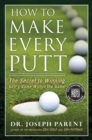 Image for How to Make Every Putt: The Secret to Winning Golf&#39;s Game Within the Game