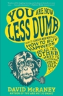 Image for You are now less dumb: how to conquer mob mentality, how to buy happiness, and all the other ways to outsmart yourself