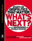 Image for What&#39;s next: essays on geopolitics that matter