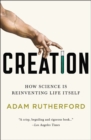Image for Creation: How Science Is Reinventing Life Itself