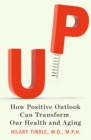 Image for Up: how positive outlook can transform our health and aging
