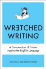 Image for Wretched writing: a compendium of crimes against the English language