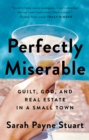 Image for Perfectly Miserable: Guilt, God and Real Estate in a Small Town