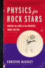 Image for Physics for rock stars: making the laws of the universe work for you