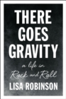 Image for There goes gravity: a life in rock and roll