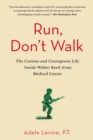 Image for Run, don&#39;t walk: the curious and chaotic life of a physical therapist inside Walter Reed Army Medical Center