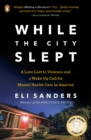 Image for While the city slept: a love lost to violence and a young man&#39;s descent into madness