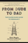 Image for From Dude to Dad: The Diaper Dude Guide to Pregnancy