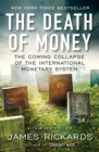 Image for Death of Money: The Coming Collapse of the International Monetary System