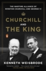 Image for Churchill and the King: the wartime alliance of Winston Churchill and George VI