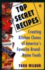 Image for Top secret recipes: creating kitchen clones of America&#39;s favorite brand-name foods