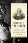 Image for In the Name of the Father: Washington&#39;s Legacy, Slavery, and the Making of a Nation